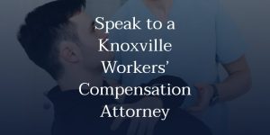 Speak to a Knoxville workers’ compensation attorney